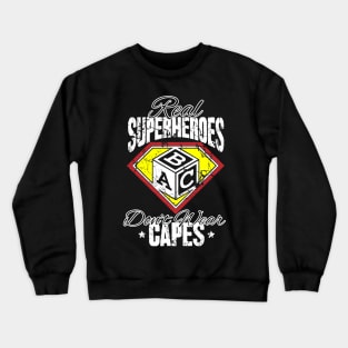 Real superheroes abc don't wear capes Crewneck Sweatshirt